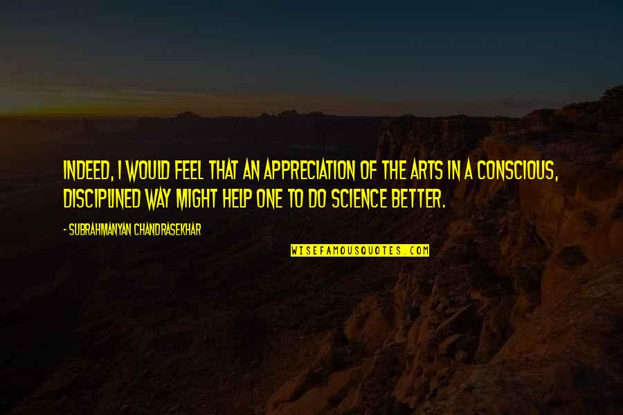 Ruegger And Ruegger Quotes By Subrahmanyan Chandrasekhar: Indeed, I would feel that an appreciation of Ruegger And Ruegger Quotes By Subrahmanyan Chandrasekhar: Indeed, I would feel that an appreciation of