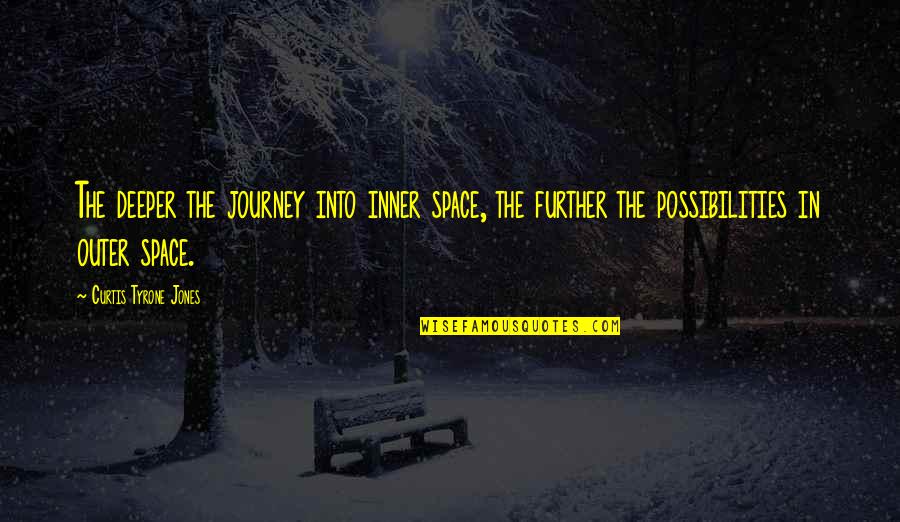 Ruegger Ranch Quotes By Curtis Tyrone Jones: The deeper the journey into inner space, the Ruegger Ranch Quotes By Curtis Tyrone Jones: The deeper the journey into inner space, the