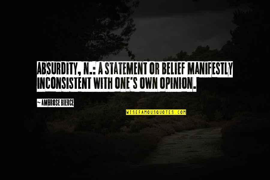 Ruegger Rl Quotes By Ambrose Bierce: Absurdity, n.: A statement or belief manifestly inconsistent Ruegger Rl Quotes By Ambrose Bierce: Absurdity, n.: A statement or belief manifestly inconsistent