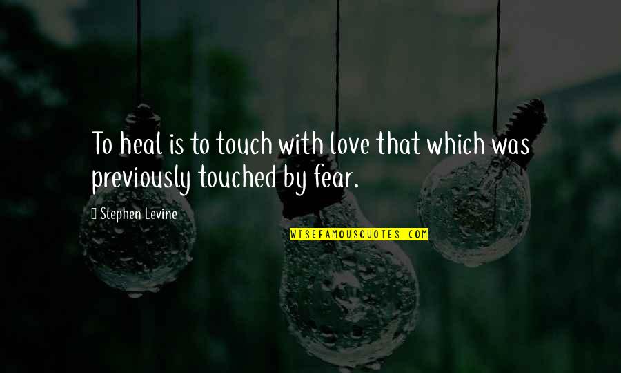 Ruehleia Quotes By Stephen Levine: To heal is to touch with love that