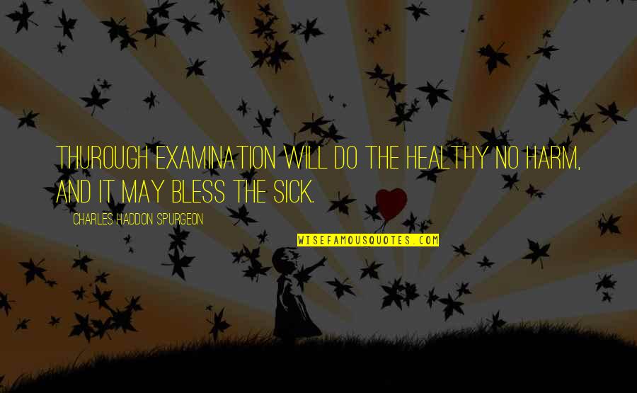 Ruelle The Other Side Quotes By Charles Haddon Spurgeon: Thurough examination will do the healthy no harm, Ruelle The Other Side Quotes By Charles Haddon Spurgeon: Thurough examination will do the healthy no harm,