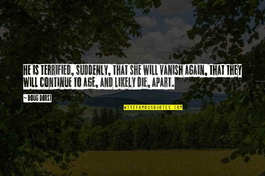 Ruelle The Other Side Quotes By Doug Dorst: He is terrified, suddenly, that she will vanish Ruelle The Other Side Quotes By Doug Dorst: He is terrified, suddenly, that she will vanish
