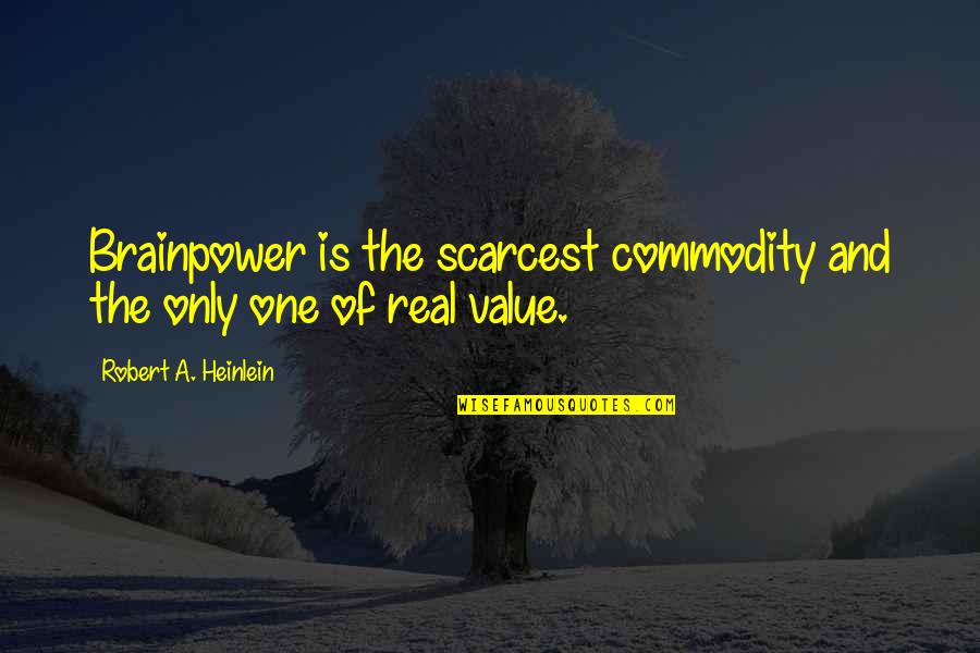 Ruelles Gifts Quotes By Robert A. Heinlein: Brainpower is the scarcest commodity and the only