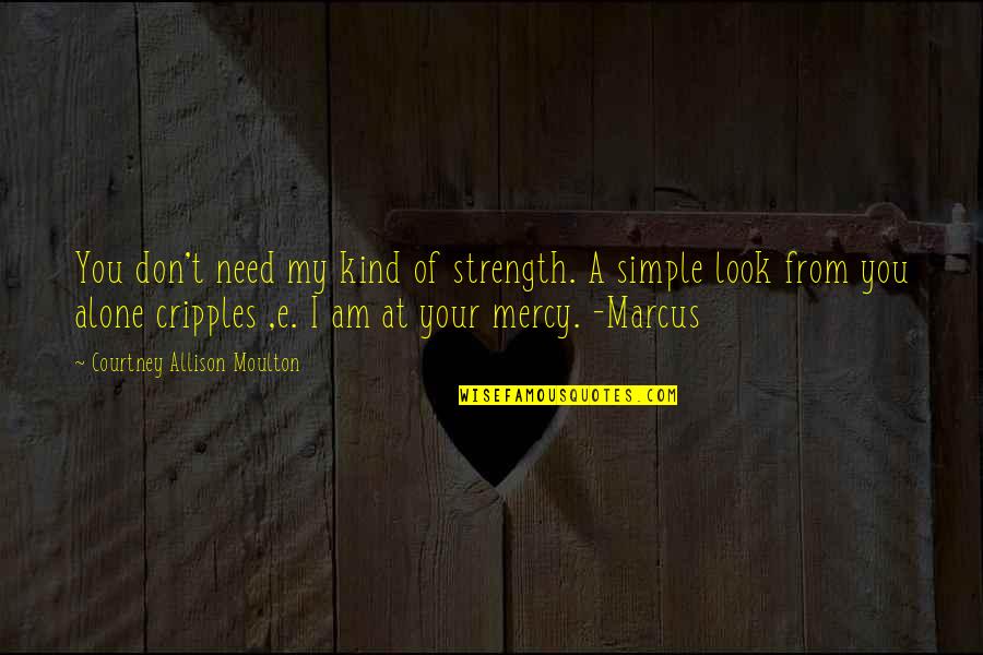 Rueppells Griffon Quotes By Courtney Allison Moulton: You don't need my kind of strength. A Rueppells Griffon Quotes By Courtney Allison Moulton: You don't need my kind of strength. A