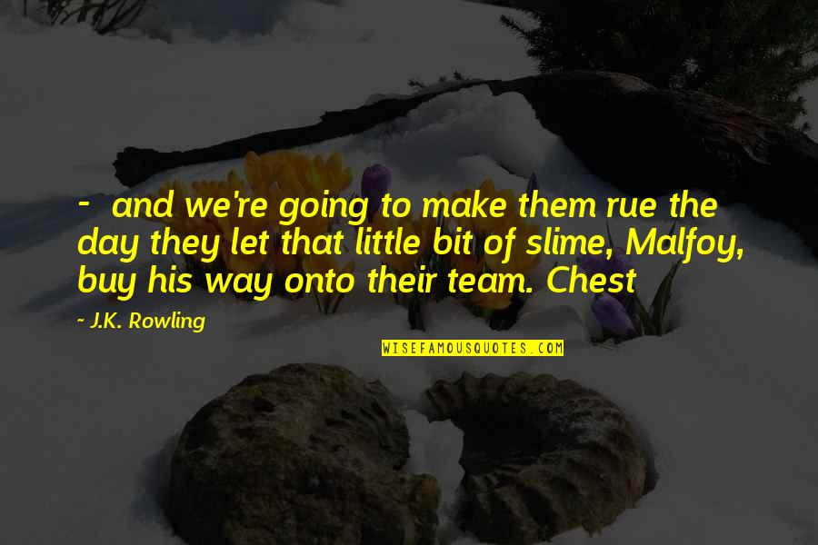 Rue's Quotes By J.K. Rowling: - and we're going to make them rue