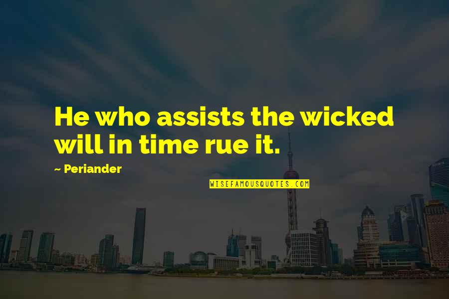 Rue's Quotes By Periander: He who assists the wicked will in time