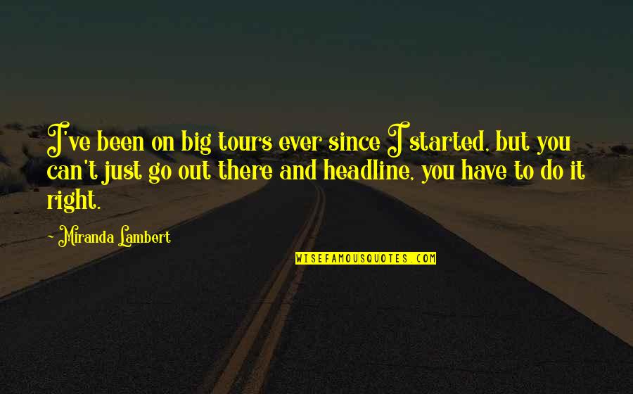 Ruesch Management Quotes By Miranda Lambert: I've been on big tours ever since I Ruesch Management Quotes By Miranda Lambert: I've been on big tours ever since I
