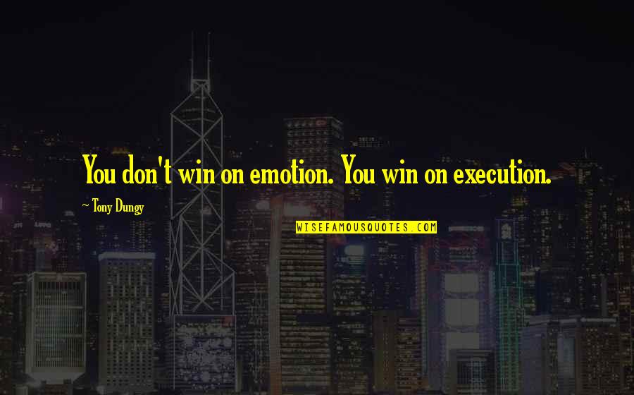 Ruess Singer Quotes By Tony Dungy: You don't win on emotion. You win on