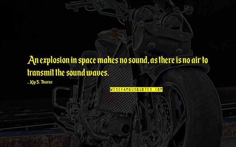 Ruettiger Game Quotes By Kip S. Thorne: An explosion in space makes no sound, as Ruettiger Game Quotes By Kip S. Thorne: An explosion in space makes no sound, as