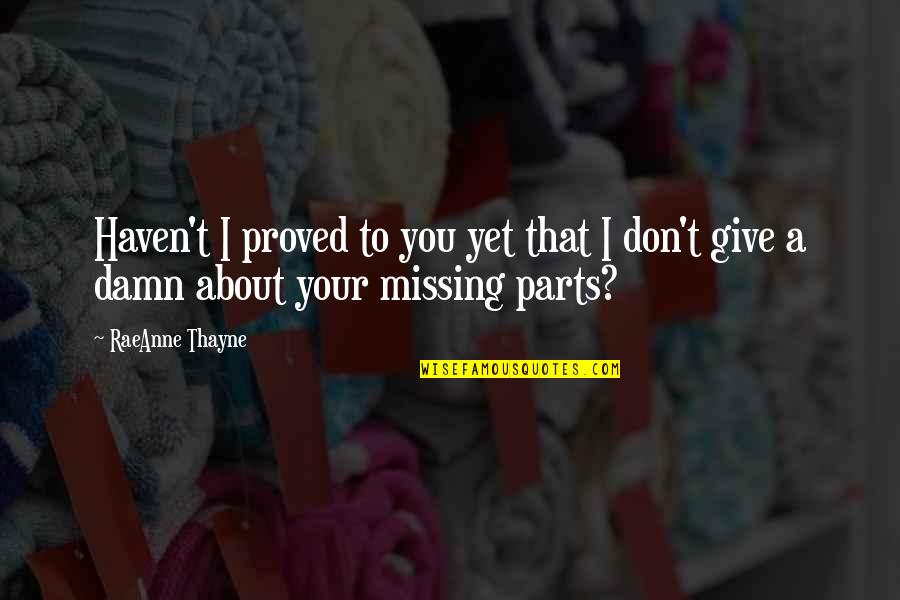 Ruettiger Game Quotes By RaeAnne Thayne: Haven't I proved to you yet that I