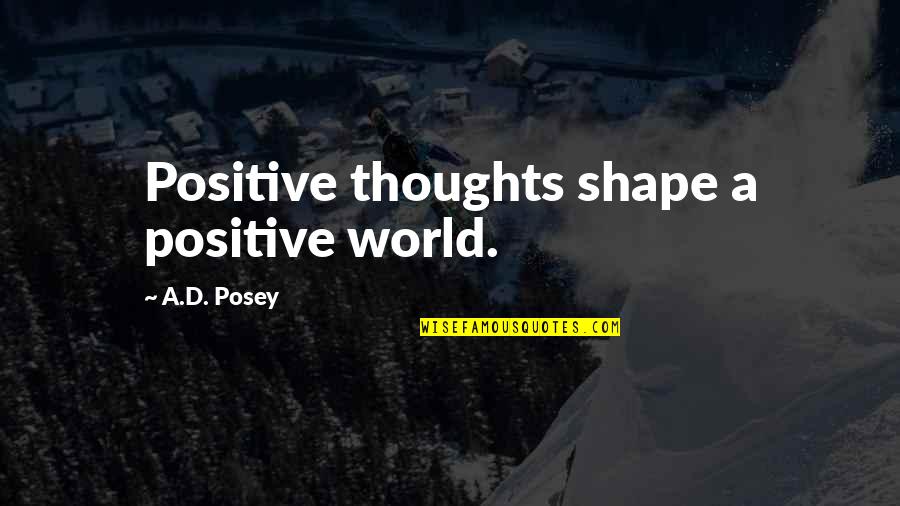 Ruf Quotes By A.D. Posey: Positive thoughts shape a positive world.