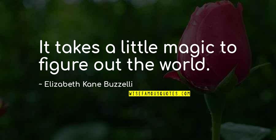 Ruf Quotes By Elizabeth Kane Buzzelli: It takes a little magic to figure out