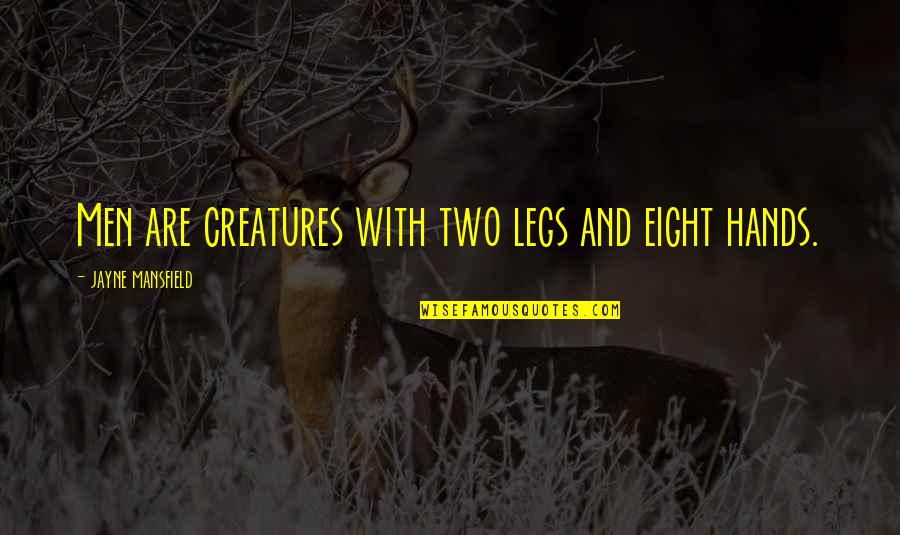 Rufai Quotes By Jayne Mansfield: Men are creatures with two legs and eight Rufai Quotes By Jayne Mansfield: Men are creatures with two legs and eight