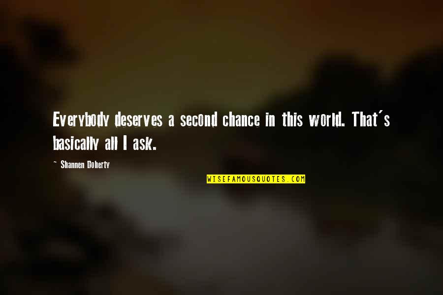 Rufaida Tausug Quotes By Shannen Doherty: Everybody deserves a second chance in this world.