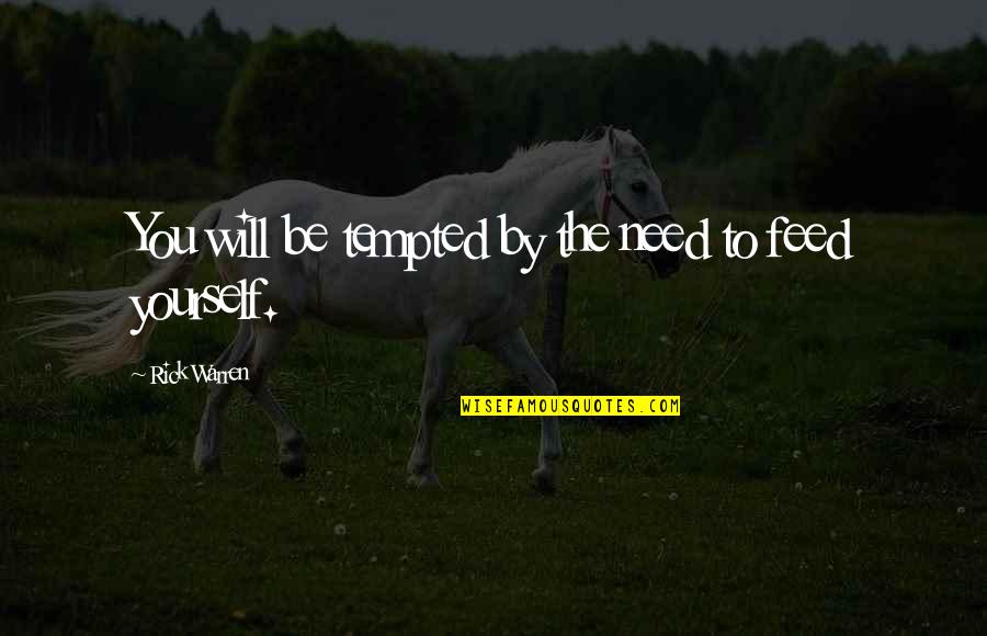 Rufenac Quotes By Rick Warren: You will be tempted by the need to
