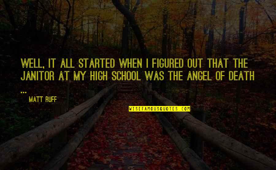 Ruff Quotes By Matt Ruff: Well, it all started when I figured out Ruff Quotes By Matt Ruff: Well, it all started when I figured out