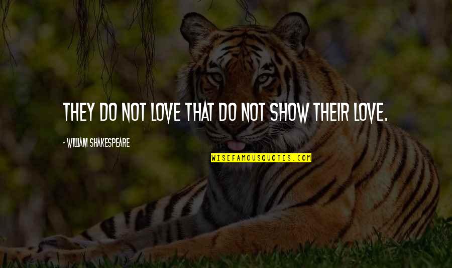 Ruffalo Actor Quotes By William Shakespeare: They do not love that do not show Ruffalo Actor Quotes By William Shakespeare: They do not love that do not show