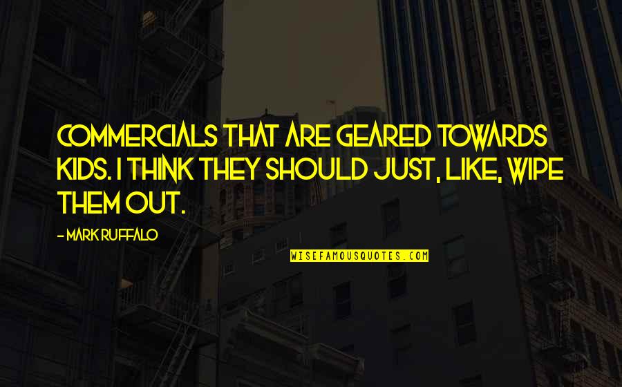 Ruffalo Mark Quotes By Mark Ruffalo: Commercials that are geared towards kids. I think