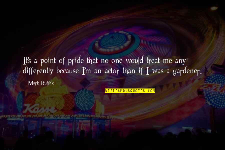 Ruffalo Mark Quotes By Mark Ruffalo: It's a point of pride that no one