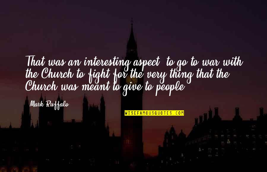 Ruffalo Mark Quotes By Mark Ruffalo: That was an interesting aspect: to go to