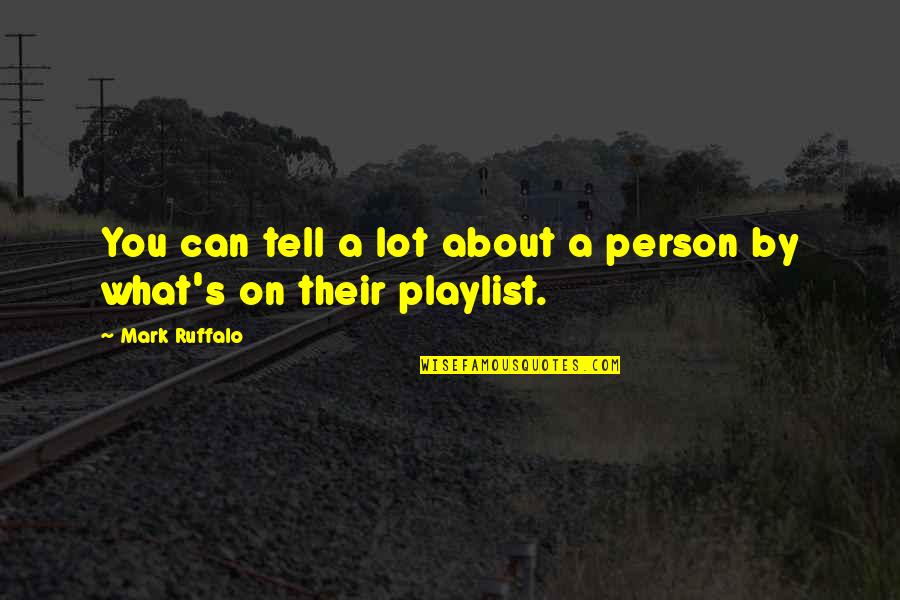 Ruffalo Mark Quotes By Mark Ruffalo: You can tell a lot about a person