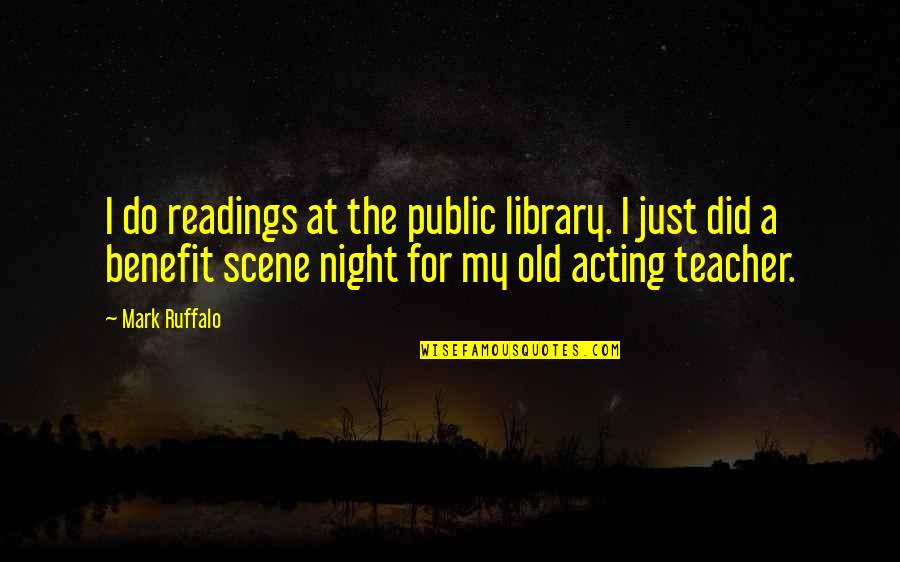 Ruffalo Mark Quotes By Mark Ruffalo: I do readings at the public library. I