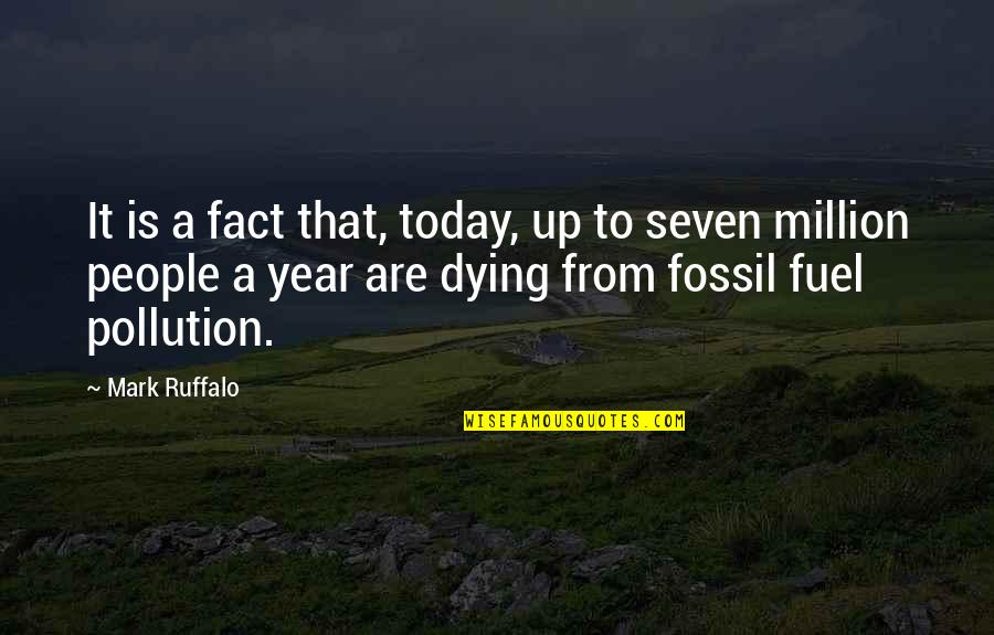Ruffalo Mark Quotes By Mark Ruffalo: It is a fact that, today, up to