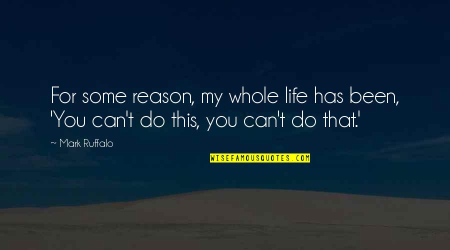 Ruffalo Mark Quotes By Mark Ruffalo: For some reason, my whole life has been,