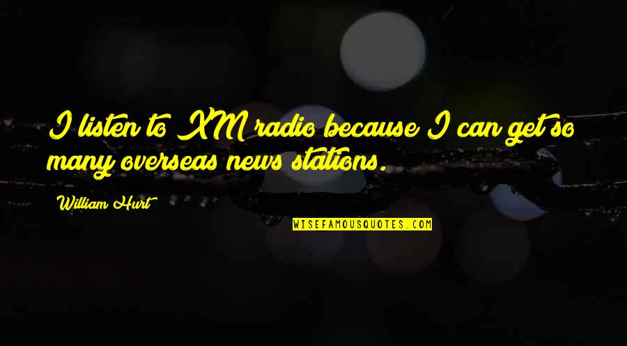 Ruffalos Kenosha Quotes By William Hurt: I listen to XM radio because I can