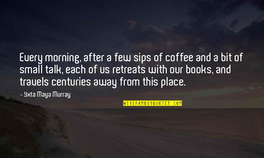 Ruffalos Kenosha Quotes By Yxta Maya Murray: Every morning, after a few sips of coffee