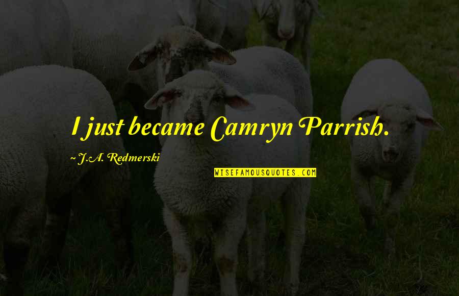 Ruffcorn Mlb Quotes By J.A. Redmerski: I just became Camryn Parrish. Ruffcorn Mlb Quotes By J.A. Redmerski: I just became Camryn Parrish.
