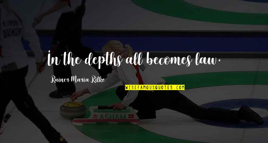 Ruffella Quotes By Rainer Maria Rilke: In the depths all becomes law. Ruffella Quotes By Rainer Maria Rilke: In the depths all becomes law.