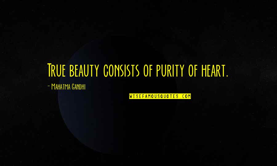 Ruffet Dr Quotes By Mahatma Gandhi: True beauty consists of purity of heart.