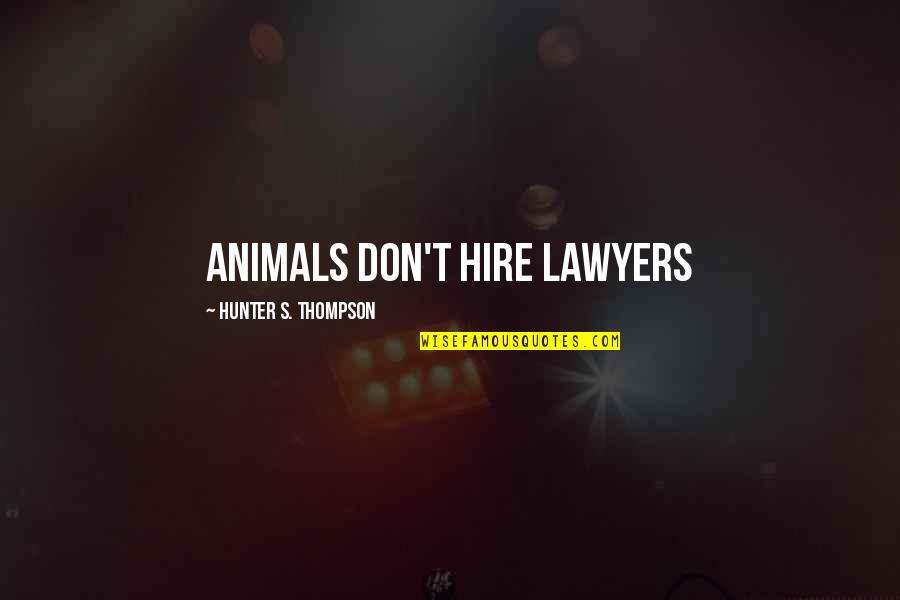 Ruffett Quotes By Hunter S. Thompson: Animals don't hire lawyers Ruffett Quotes By Hunter S. Thompson: Animals don't hire lawyers