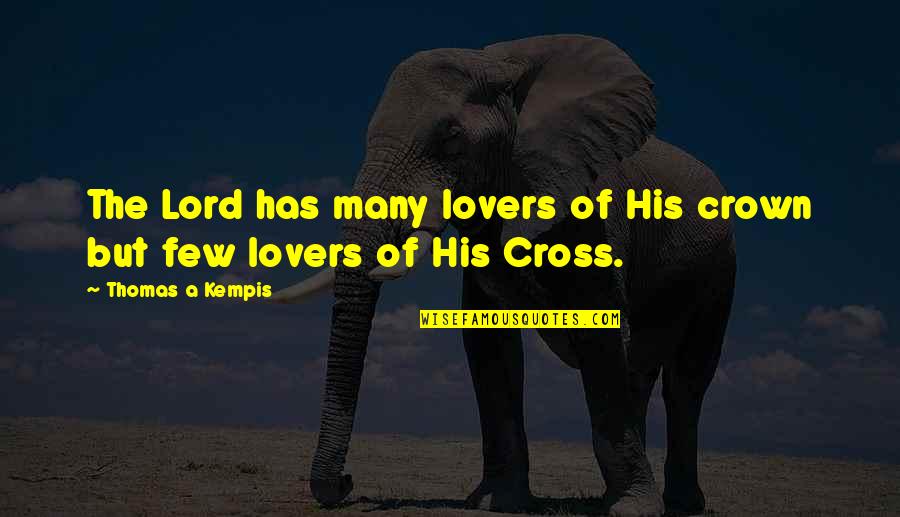 Ruffett Quotes By Thomas A Kempis: The Lord has many lovers of His crown Ruffett Quotes By Thomas A Kempis: The Lord has many lovers of His crown