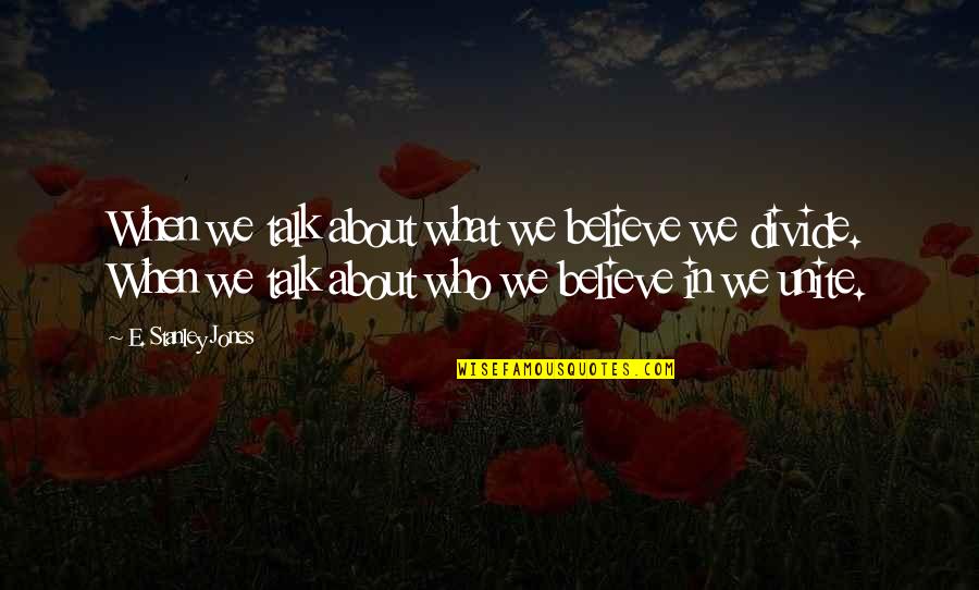 Ruffins Caledonia Quotes By E. Stanley Jones: When we talk about what we believe we Ruffins Caledonia Quotes By E. Stanley Jones: When we talk about what we believe we