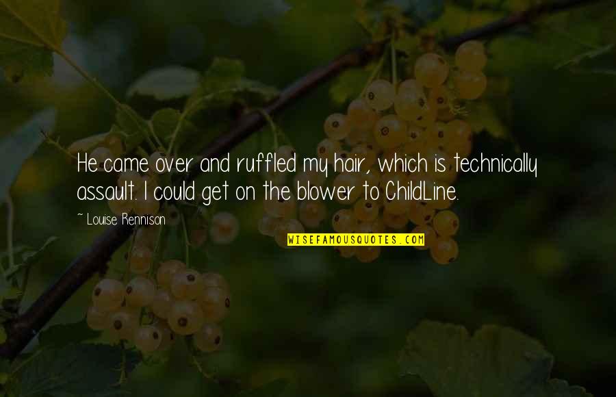 Ruffled Quotes By Louise Rennison: He came over and ruffled my hair, which Ruffled Quotes By Louise Rennison: He came over and ruffled my hair, which