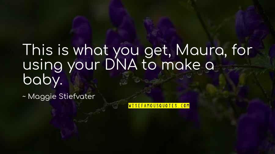 Ruffling Quotes By Maggie Stiefvater: This is what you get, Maura, for using