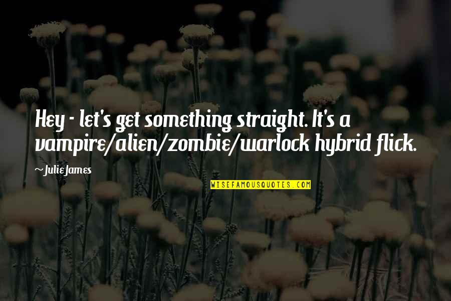 Ruffly Speaking Quotes By Julie James: Hey - let's get something straight. It's a