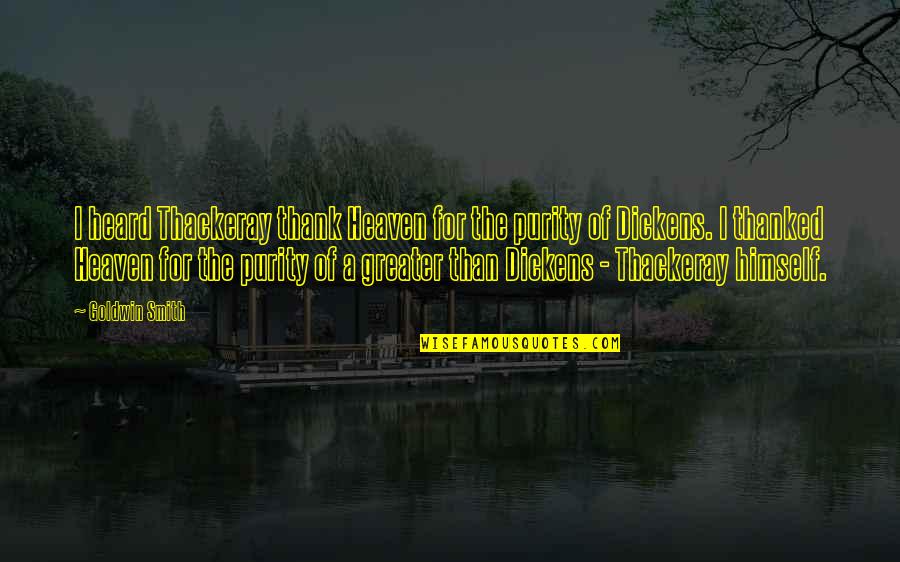 Ruffo Quotes By Goldwin Smith: I heard Thackeray thank Heaven for the purity Ruffo Quotes By Goldwin Smith: I heard Thackeray thank Heaven for the purity