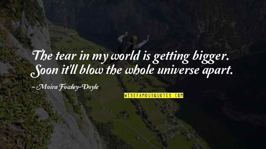 Ruffs Quotes By Moira Fowley-Doyle: The tear in my world is getting bigger.