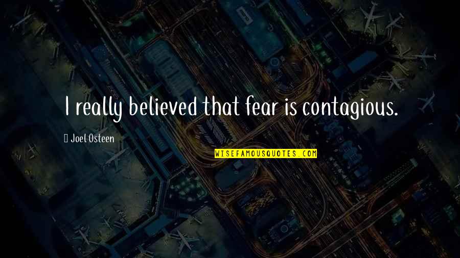 Ruffs Wings Quotes By Joel Osteen: I really believed that fear is contagious. Ruffs Wings Quotes By Joel Osteen: I really believed that fear is contagious.