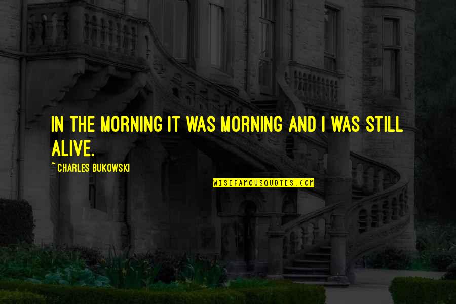 Ruffy Shoes Quotes By Charles Bukowski: In the morning it was morning and I