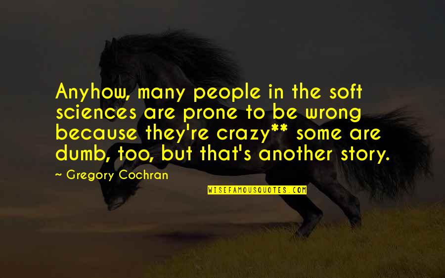 Rufio Quotes By Gregory Cochran: Anyhow, many people in the soft sciences are Rufio Quotes By Gregory Cochran: Anyhow, many people in the soft sciences are