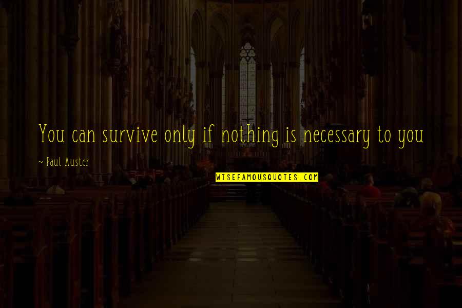Rufio Quotes By Paul Auster: You can survive only if nothing is necessary