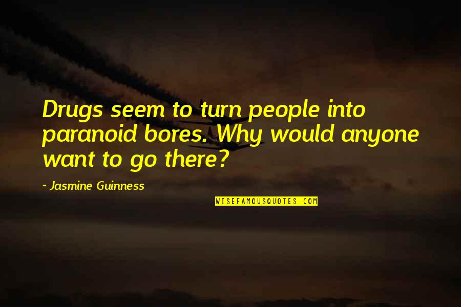 Rufous Hornbill Quotes By Jasmine Guinness: Drugs seem to turn people into paranoid bores. Rufous Hornbill Quotes By Jasmine Guinness: Drugs seem to turn people into paranoid bores.