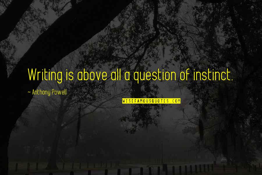 Rufous Hornero Quotes By Anthony Powell: Writing is above all a question of instinct. Rufous Hornero Quotes By Anthony Powell: Writing is above all a question of instinct.