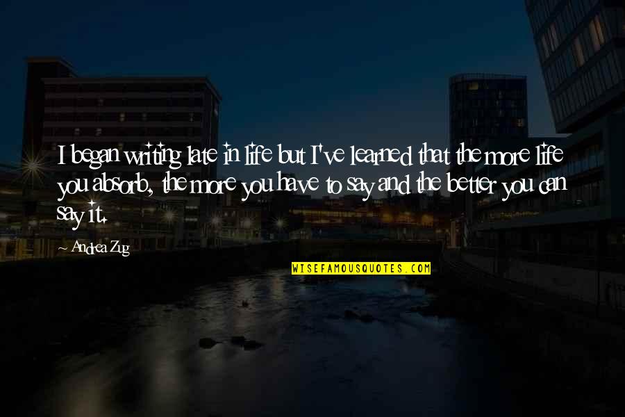 Rufus B Atwood Quotes By Andrea Zug: I began writing late in life but I've