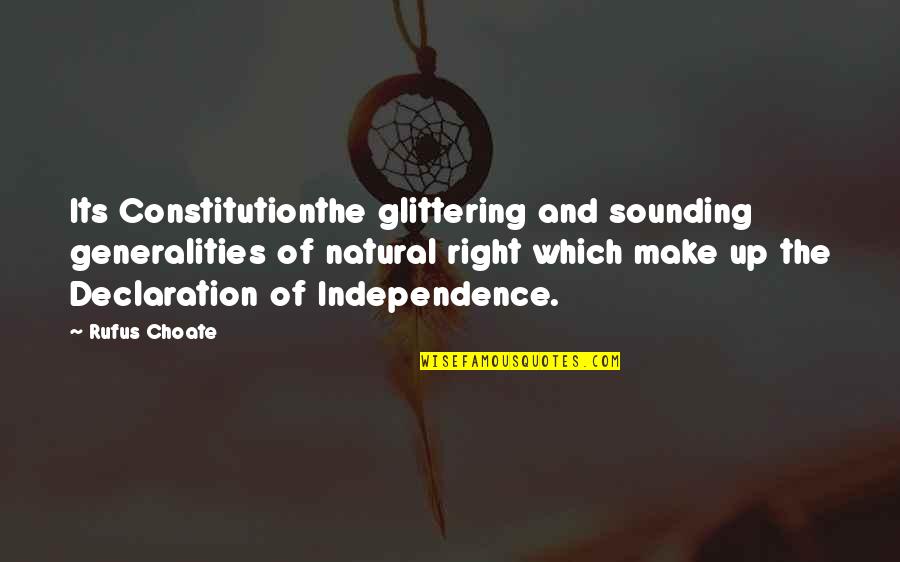 Rufus Choate Quotes By Rufus Choate: Its Constitutionthe glittering and sounding generalities of natural Rufus Choate Quotes By Rufus Choate: Its Constitutionthe glittering and sounding generalities of natural