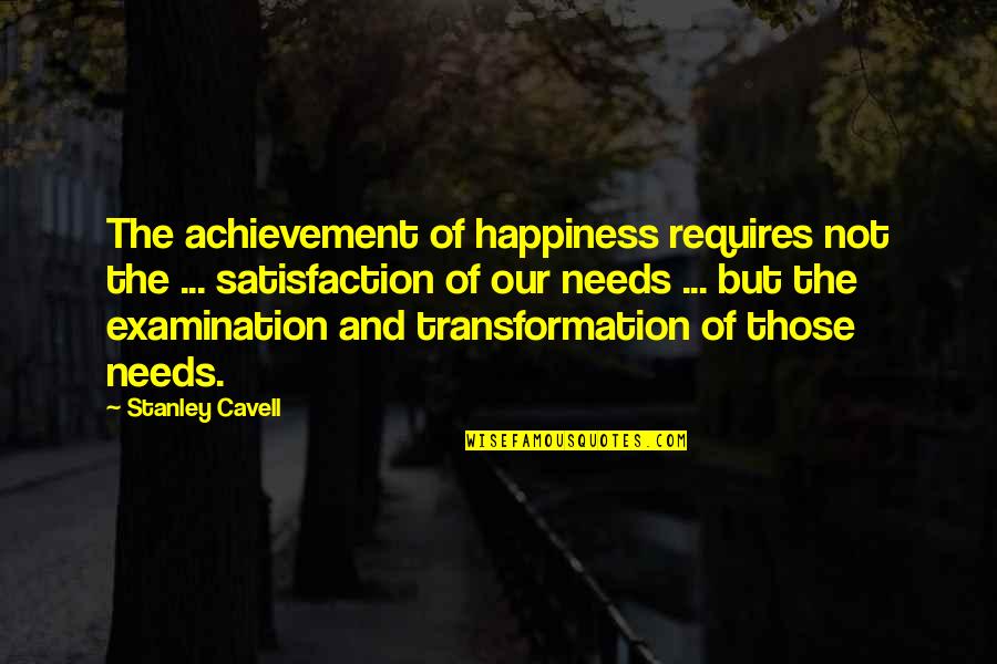 Rufus Emeterio Quotes By Stanley Cavell: The achievement of happiness requires not the ...